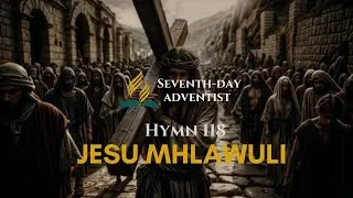 Jesu Mhlawuli Hymn 118 | Ukrestu Esihlabelelweni SDA