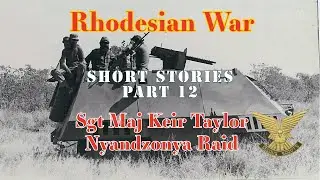 Short Stories From the Rhodesian War part 12 |  Sgt Maj Keir Taylor | Selous Scouts | Nyadzonya Raid