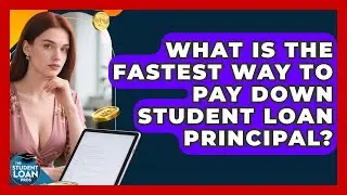 What Is The Fastest Way To Pay Down Student Loan Principal? - The Student Loan Pros
