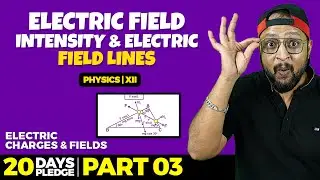 3. Electric Field intensity and Electric Field Lines | Pledge 2023 | Electrostatics | CBSE | NCERT |