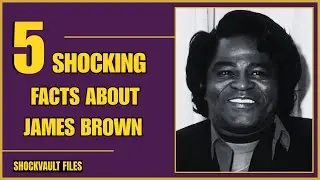 ShockVault Files | Top 5 Shocking Facts About James Brown