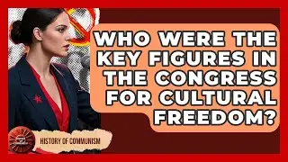 Who Were The Key Figures In The Congress For Cultural Freedom? - History of Communism