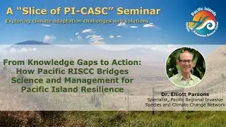 Slice of PI-CASC: From knowledge gaps to action: How Pacific RISCC bridges science and management