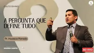 A pergunta que define tudo | Pr. Huascar Parada|  Adventistas Siqueira Campos