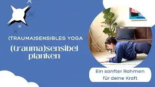 traumasensibles Yoga - ein sanfter Rahmen f&uuml;r deine Kraft | traumasensitiv planken