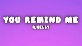 R.Kelly - You Remind Me of Something (Lyrics)