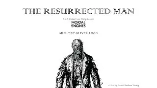 The Resurrected Man (Mortal Engines Fan Soundtrack) - Oliver Lugg