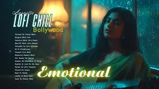 Chill Lofi Hindi Songs 2025 | Sad Indian Songs Female Vocal | Emotional Bollywood Acoustic Hits