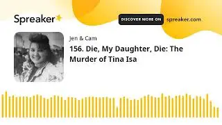 156. Die, My Daughter, Die: The Murder of Tina Isa