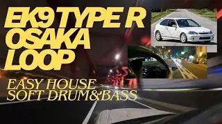 CIVIC TYPE R EK9 OSAKA LOOP EASY HOUSE SOFT DRUM AND BASS