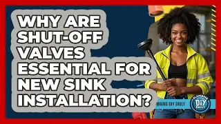 Why Are Shut-off Valves Essential For New Sink Installation? - Plumbing DIY Daily