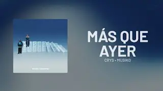 CRYS, Musiko &mdash; M&aacute;s Que Ayer (Letra)