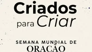 Criados para Criar | Semana Mundial de Ora&ccedil;&atilde;o &ndash; Batistas do S&eacute;timo Dia