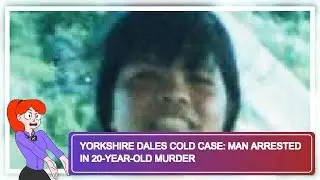 Yorkshire Dales Cold Case: Man Arrested in 20-Year-Old Murder