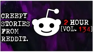 2 HOUR | Creepy Stories From Reddit | COMPILATION | VOL 134