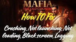 Исправление проблем с запуском Mafia: The Old Country, сбоями, отсутствием загрузки и зависанием ...