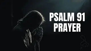 Psalm 91 Prayer for Protection, Peace & Rest in Go (32 Minutes)