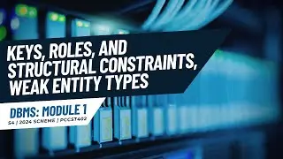 Keys, Roles, Structural Constraints, Weak Entity Types | PCCST402 | KTU 2024 Scheme | Anna Thomas