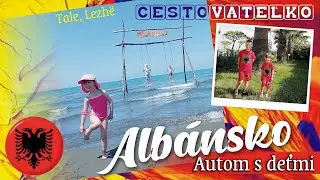 ALBÁNSKO autom S DEŤMI 1/5 (Tale, Lezhë) * TRAVEL VLOG CESTOVATEĽKO