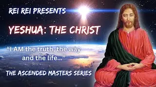 Ascended Masters Series: Yeshua the Christ
