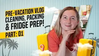 PRE VACATION VLOG | CLEANING, PACKING & FRIDGE PREP FOR TRAVEL (PART 1)