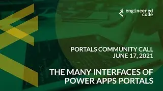 Portals Community Call - June 17, 2021 - The Many Interfaces of Power Apps Portals