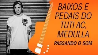 Os baixos e pedais do Tuti AC, do Medulla