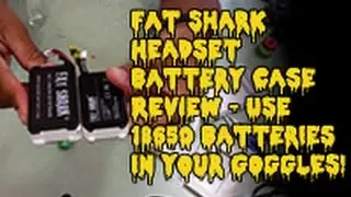 BU:FPV Fat Shark Headset Battery Case Review - Use 18650 batteries in your goggles!