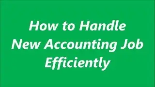 How to Handle New Accounting Job | Roles and Responsibilities of Accountant