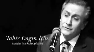Tahir Engin İ&ccedil;&ouml;z ~ Bekledim fecre kadar gelmedin