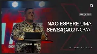 Não espere uma sensação nova | Com Pr. Junior Messor
