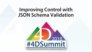 Improving Control with JSON Schema Validation • 4D Summit 2018