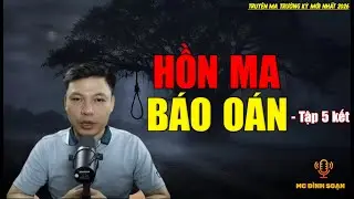Truyện ma trường kỳ mới nhất 2026：[PHẦN 5] - HỒN MA BÁO OÁN