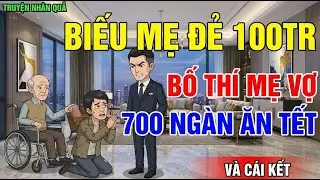CHUYỆN NHÂN QUẢ: BIẾU MẸ ĐẺ 100 TRIỆU, BỐ THÍ MẸ VỢ 700 NGÀN – CÁI KẾT LẶNG NGƯỜI
