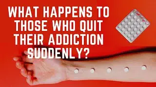 What Happens To Those Who Quit Their Addiction Suddenly?