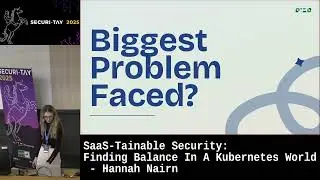 Securi-Tay 2025: SaaS-tainable Security: Finding Balance in a Kubernetes World - Hannah Nairn
