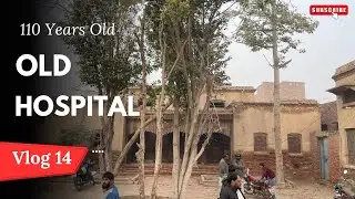 110 Sal Old Hospital Aur Shorkot || Angrezon ka Hospital Ab Kis Halat Main Hai || Vlog 14 ||