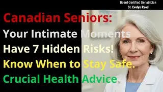Canadian Seniors: The 7 Riskiest Times for Intimacy | A Urologist's Guide to Safe Aging