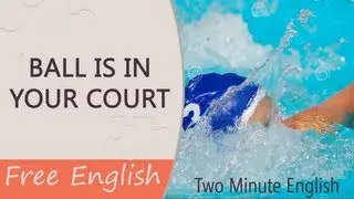 Idiom 'Ball Is in Your Court' - Amazing English Lessons
