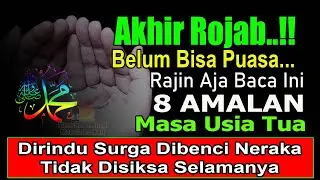 AKHIR ROJAB!! USIA 55 TAHUN RAJIN BACA 8 AMALAN INI TIDAK DISIKSA SELAMANYA DI ALAM KUBUR & NERAKA