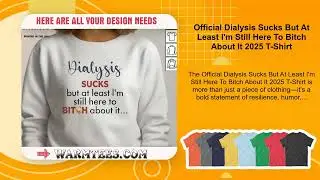 Official Dialysis Sucks But At Least I'm Still Here To Bitch About It 2025 T-Shirt