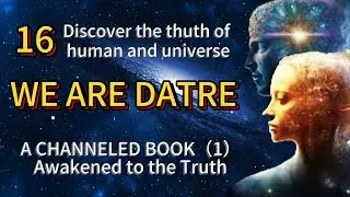 A Channeling Book - Chapter 1《We are Datre 1》UNIVERSES channeled by Aona  .  Discover WHO am I ?