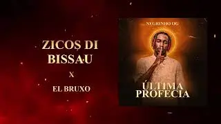 NEGRINHO OG WYZZY BAB&Aacute; - ZICOS DE BISSAU X EL BRUXO (B&Ocirc;NUS &Aacute;LBUM &Uacute;LTIMA PROFECIA)