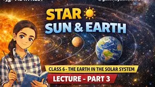 Star, Sun & Earth Explained | Class 6 Geography | The Earth in the Solar System | Part 3