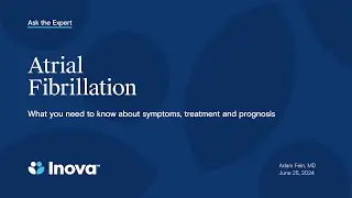 Inova Ask the Expert: Atrial fibrillation &mdash; What you need to know about symptoms, treatment and ...