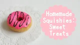 Homemade Squishies: Sweet Treats