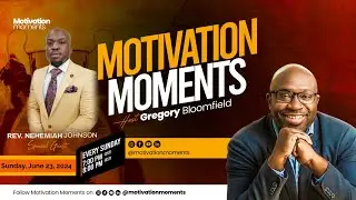 (S6, E85) Motivation Moments with Gregory L. Bloomfield // Rev. Nehemiah Johnson, Jr.