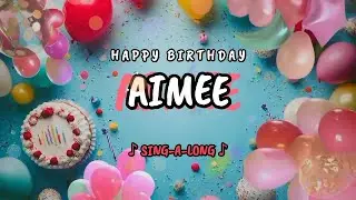 Happy Birthday to you Aimee 🎉 Custom Name Song - 🎵 Sing-a-long