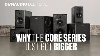 Dynaudio Core Deep Dive - Why The Core Series Got Bigger