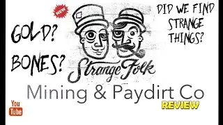 THE STRANGE FOLK PAYDIRT REVIEW. ISN'T THAT STRANGE WE FOUND GOLD!